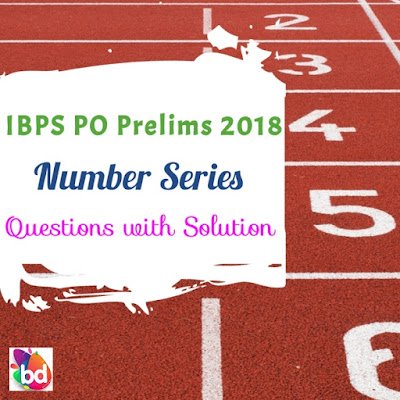 IBPS PO Prelims 2018 : Memory Based Number Series Questions with Solutions