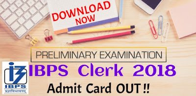IBPS Clerk Admit Card Prelims 2018 : Download Now !!