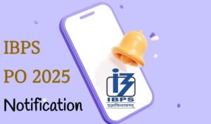 IBPS PO Notification 2025 Breakdown: Vacancies, Selection & Important Exam Dates